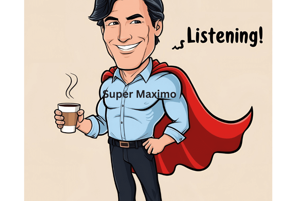 Super Maximo Cartoon superhero holding coffee, caption "Listening".